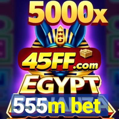 555m bet